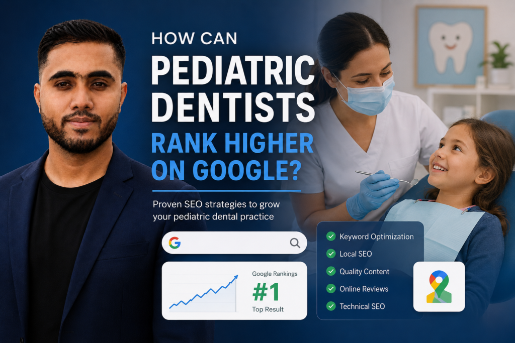 How Can Pediatric Dentists Rank Higher on Google? AI SEO
