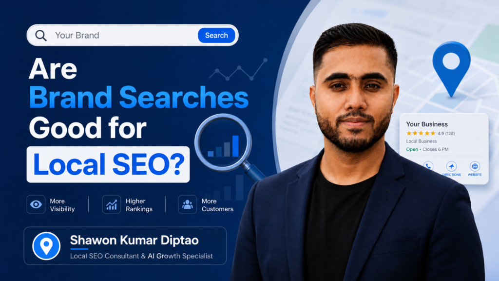 Are Brand Searches Good for Local SEO? | Shawon Kumar Diptao